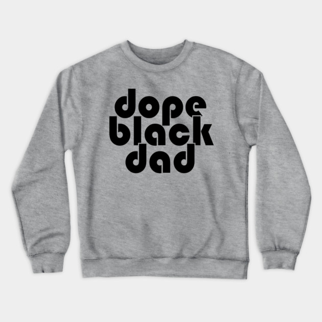 Dope Black Dad Crewneck Sweatshirt by UrbanLifeApparel