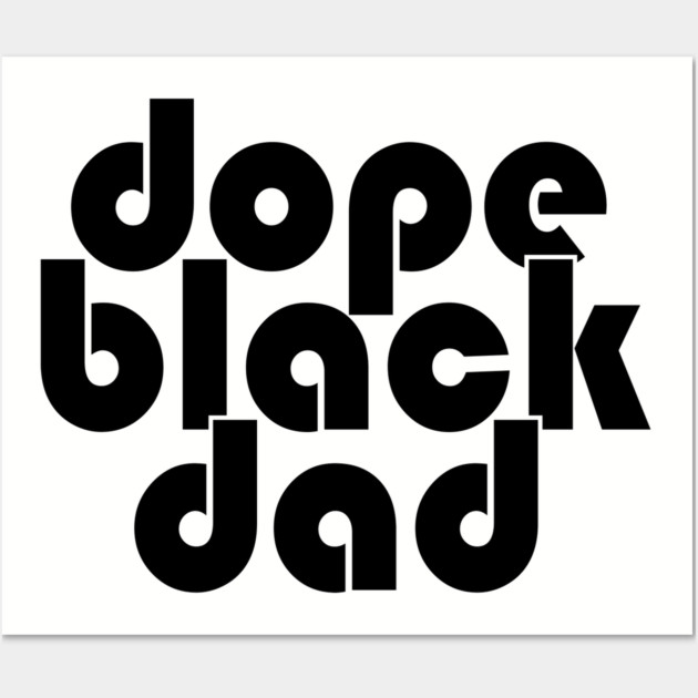 Dope Black Dad Wall Art by UrbanLifeApparel