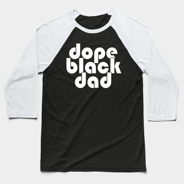 Dope Black Dad Baseball T-Shirt by UrbanLifeApparel