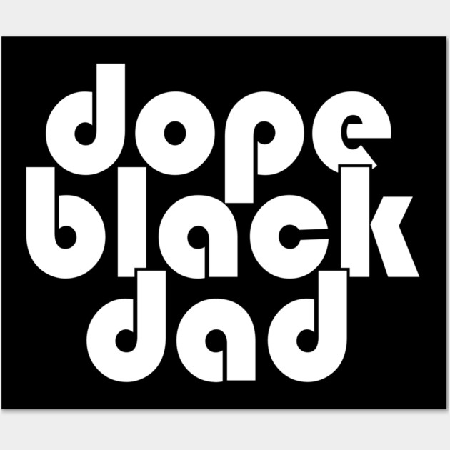 Dope Black Dad Wall Art by UrbanLifeApparel