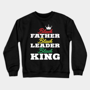 Black Father Black Leader Black King Crewneck Sweatshirt