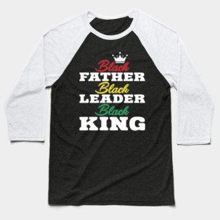 Black Father Black Leader Black King Baseball T-Shirt