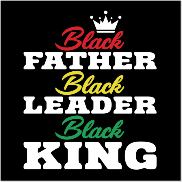 Black Father Black Leader Black King Wall Art by UrbanLifeApparel