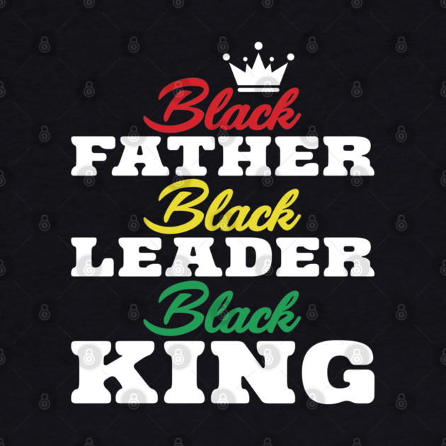 Black Father Black Leader Black King by UrbanLifeApparel