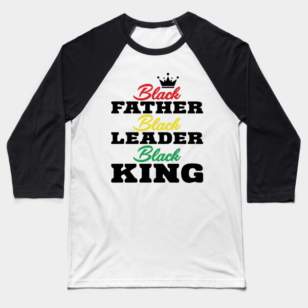 Black Father Black Leader Black King Baseball T-Shirt by UrbanLifeApparel