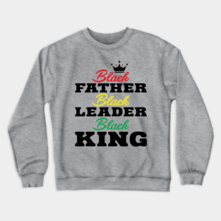 Black Father Black Leader Black King Crewneck Sweatshirt