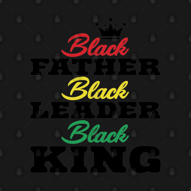 Black Father Black Leader Black King by UrbanLifeApparel
