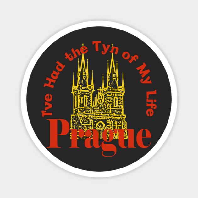 Prague Czechia - I've Had the Tyn of My Life Magnet by Yesteeyear