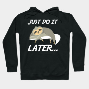 Just Do It Later Funny Sloth Hoodie