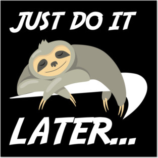 Just Do It Later Funny Sloth Posters and Art