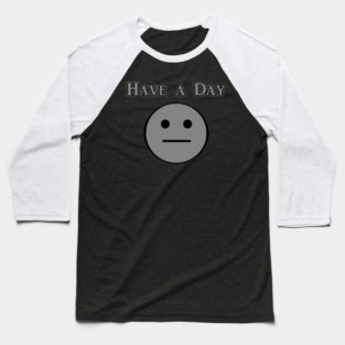 Have a Day Baseball T-Shirt