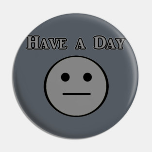 Have a Day Pin