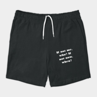 If Not Me Who If Not Now When Quote Gift Shorts