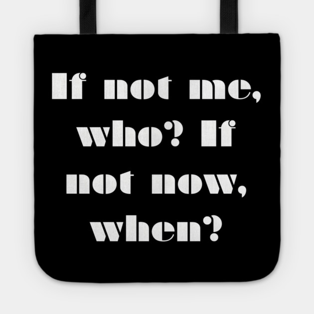 If Not Me Who If Not Now When Quote Gift Tote by MakerMind8.2