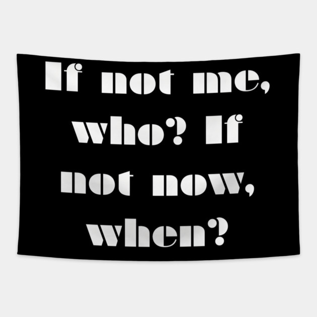 If Not Me Who If Not Now When Quote Gift Tapestry by MakerMind8.2