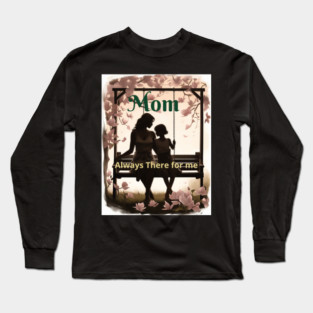 Mothers day, Mom Always There for me - You're my sunshine Long Sleeve T-Shirt