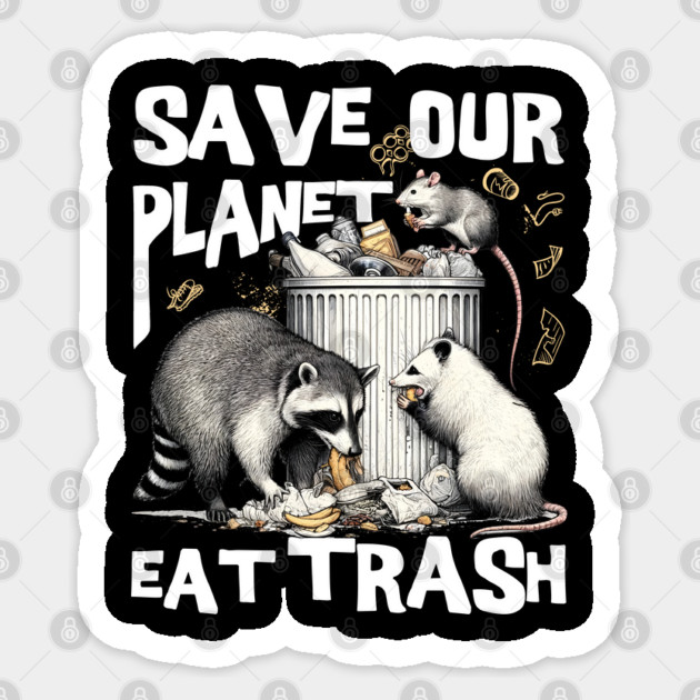 Funny Save Our Planet Eat Trash Rat, Possum and Racoon Sticker by creative