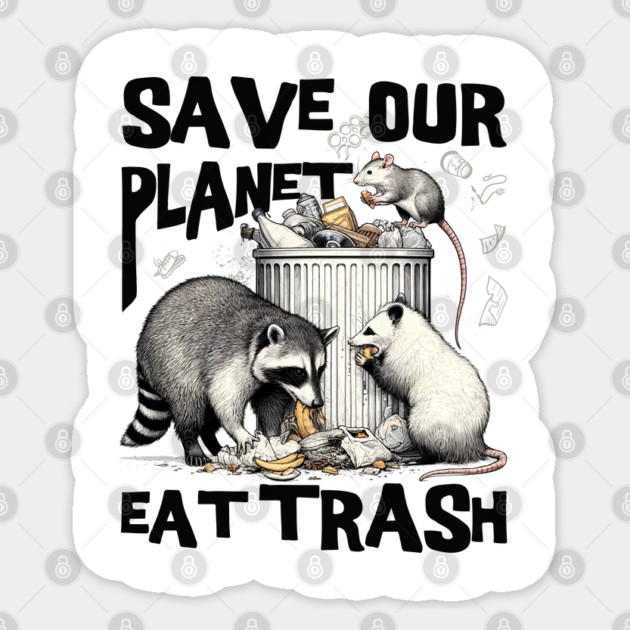 Funny Save Our Planet Eat Trash Rat, Possum and Racoon Sticker by creative