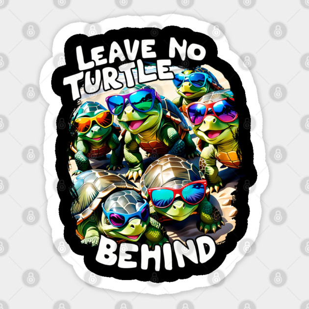 Leave no Turtle Behind Save the Turtles Sticker by creative