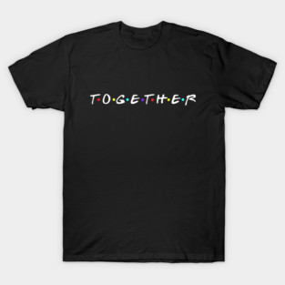Together Friends T-Shirt