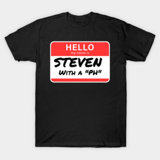 Steven with a “PH” – Name Tag Joke T-Shirt