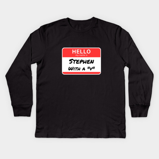 Stephen with a “V” – Name Tag Joke Kids Long Sleeve T-Shirt by The Punny Grocer