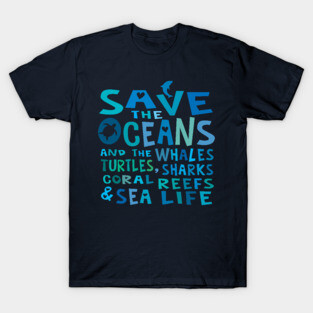 Save the Oceans and the Whales, Turtles, Sharks, Coral Reefs & Sea Life T-Shirt