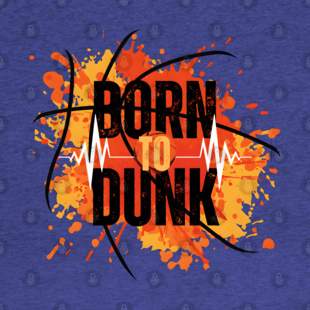 Born To Dunk Basketball Player Sports Gift by MakerMind8.2