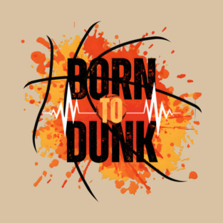 Born To Dunk Basketball Player Sports Gift T-Shirt
