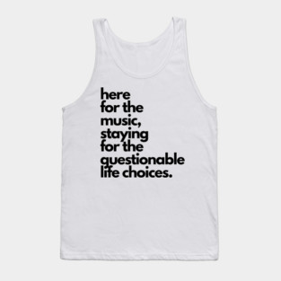 Live Music | Music Shirts | Rock and Roll Concerts | Here For The Music, Staying For The Questionable Life Choices Tank Top