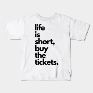 Live Music | Music Shirts | Rock and Roll Concerts | Life Is Short, Buy The Tickets Kids T-Shirt