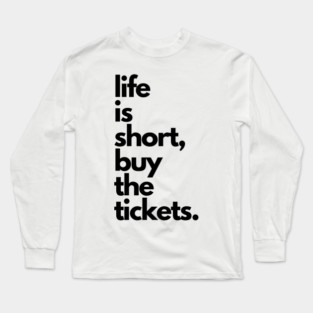 Live Music | Music Shirts | Rock and Roll Concerts | Life Is Short, Buy The Tickets Long Sleeve T-Shirt