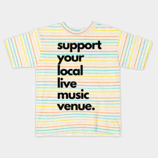 Live Music | Music Shirts | Rock and Roll Concerts | Support Your Local Live Music Venue Kids T-Shirt