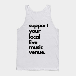 Live Music | Music Shirts | Rock and Roll Concerts | Support Your Local Live Music Venue Tank Top