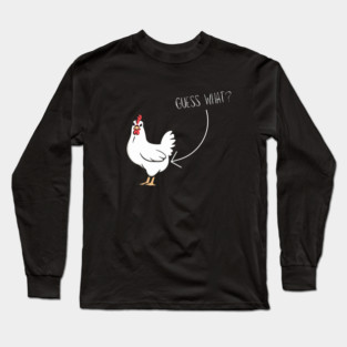 Guess What Chicken Butt Long Sleeve T-Shirt