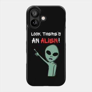 Look There’s An Alien Funny UFO Meme Phone Case