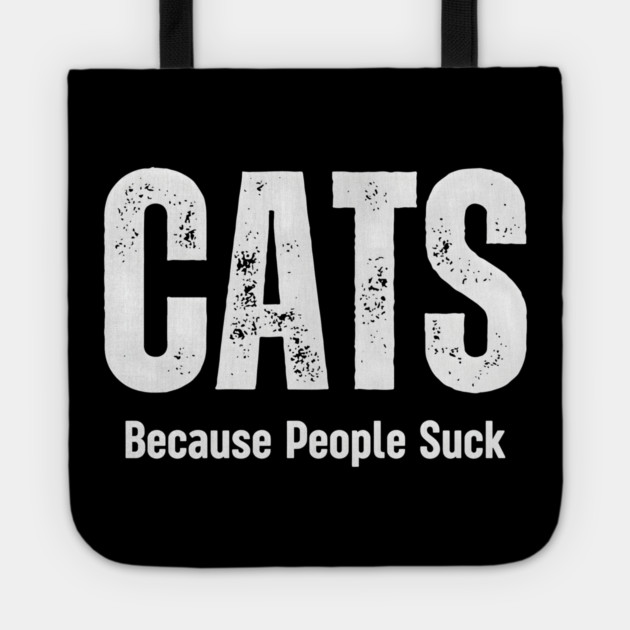 Cats Because People Suck Funny Pet Humor Gift Tote by MakerMind8.2
