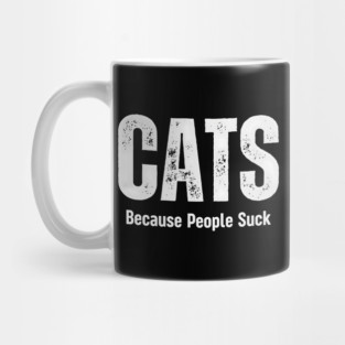 Cats Because People Suck Funny Pet Humor Gift Mug