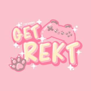 (I'm Gonna) GET REKT - Funny Kawaii Gamer Quote T-Shirt