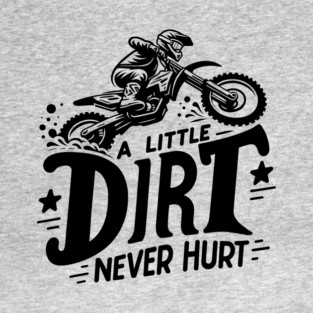 A Little Dirt Never Hurt Motocross Dirt Bike Rally T-Shirt