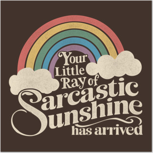 Your Little Ray of Sarcastic Sunshine Has Arrived Posters and Art