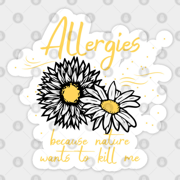 Allergies, nature wants to kill me Sticker by HolidayBug