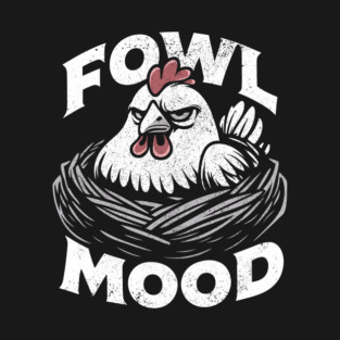 Grumpy Chicken Fowl Mood Attitude T-Shirt