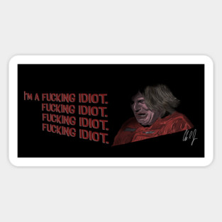 Boogie Nights: I'm a F*cking Idiot Sticker
