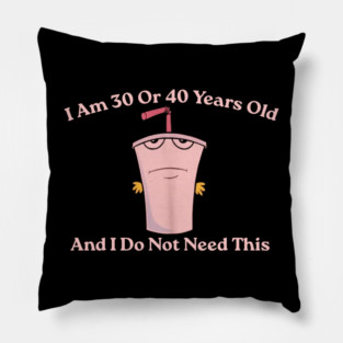 And I Do Not Need This I Am 30 Or 40 Years Old Pillow