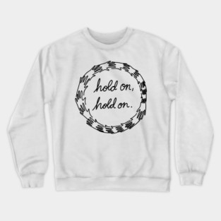 Hold on, hold on! Crewneck Sweatshirt
