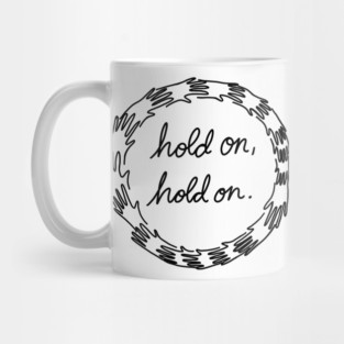 Hold on, hold on! Mug
