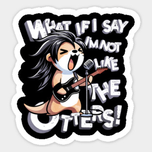Not Like The Otters Sticker