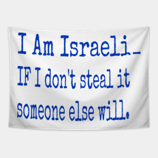 I Am Isreali IF I Don't Steal It Someone Else Will - Front Tapestry