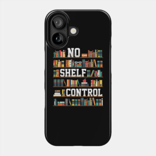 No Shelf Control Phone Case